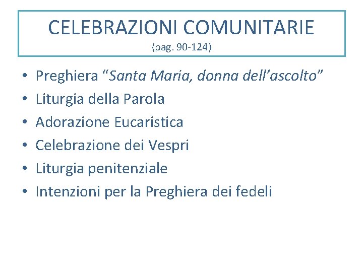 CELEBRAZIONI COMUNITARIE (pag. 90 -124) • • • Preghiera “Santa Maria, donna dell’ascolto” Liturgia