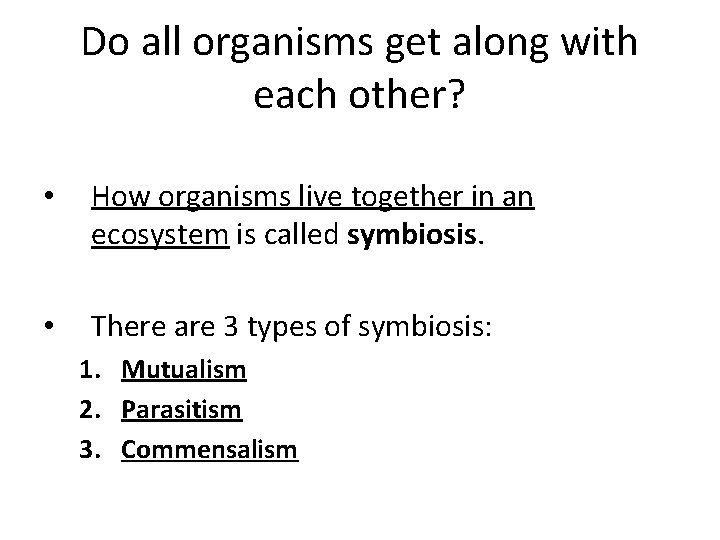 Do all organisms get along with each other? • How organisms live together in