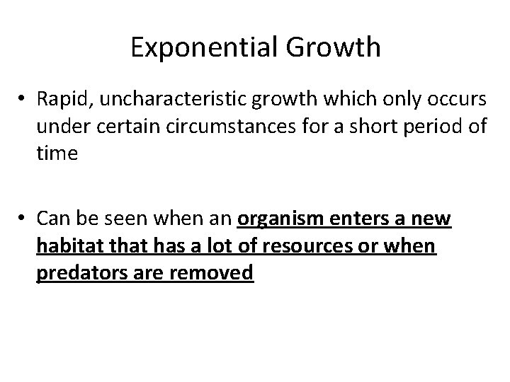 Exponential Growth • Rapid, uncharacteristic growth which only occurs under certain circumstances for a