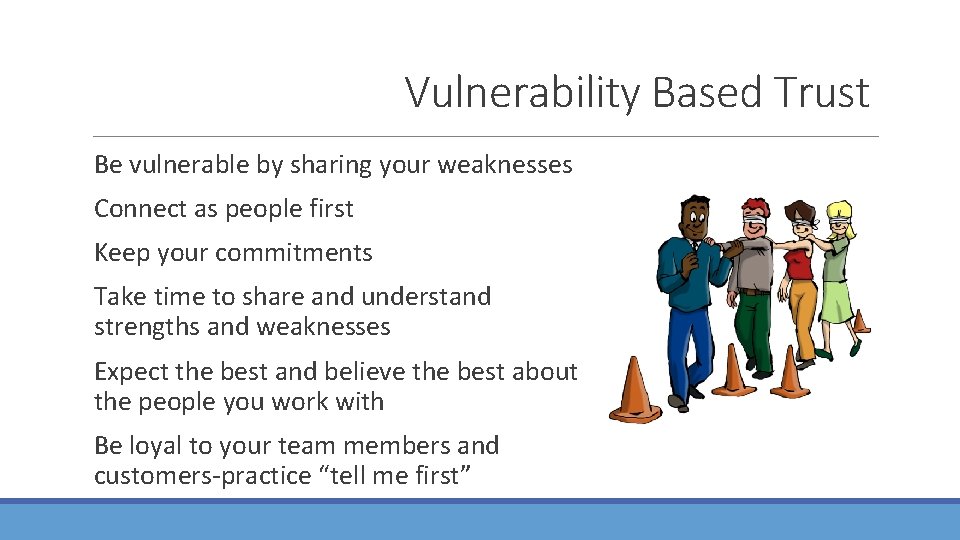 Vulnerability Based Trust Be vulnerable by sharing your weaknesses Connect as people first Keep