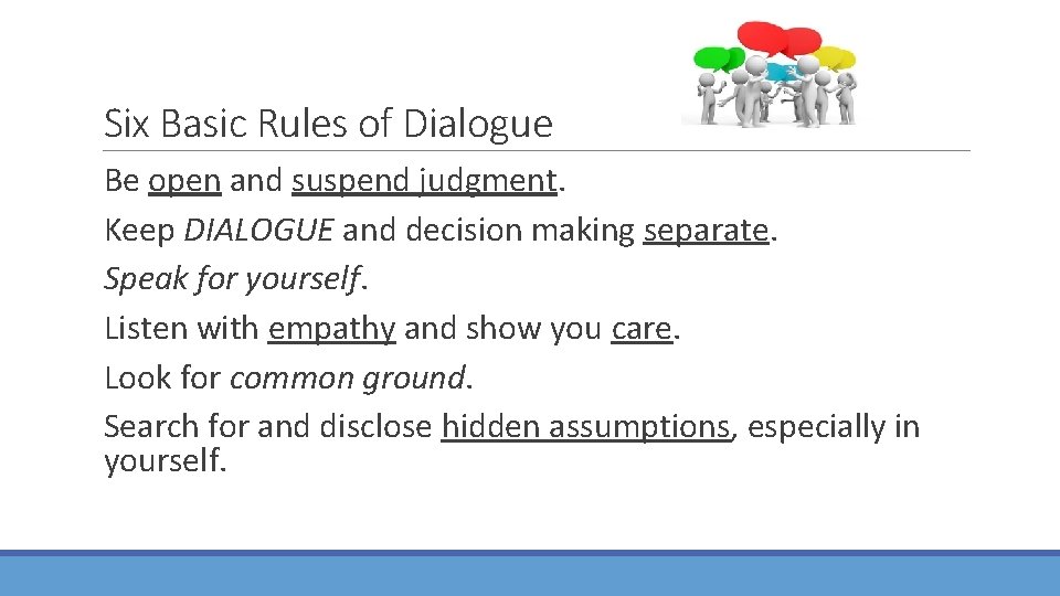 Six Basic Rules of Dialogue Be open and suspend judgment. Keep DIALOGUE and decision