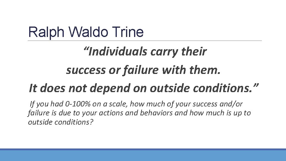 Ralph Waldo Trine “Individuals carry their success or failure with them. It does not
