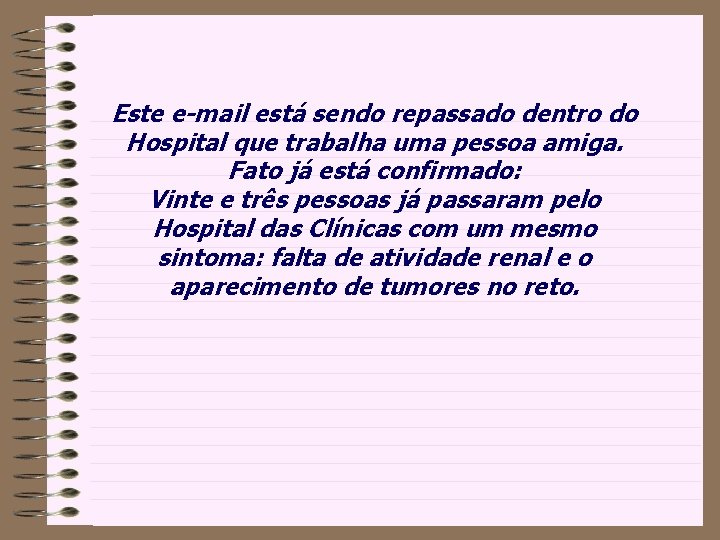 Este e-mail está sendo repassado dentro do Hospital que trabalha uma pessoa amiga. Fato