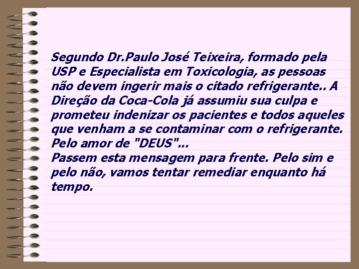 Segundo Dr. Paulo José Teixeira, formado pela USP e Especialista em Toxicologia, as pessoas