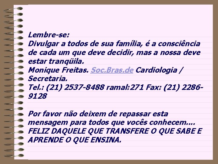 Lembre-se: Divulgar a todos de sua família, é a consciência de cada um que