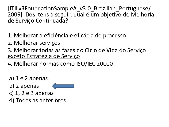 [ITILv 3 Foundation. Sample. A_v 3. 0_Brazilian_Portuguese/ 2009] Dos itens a seguir, qual é