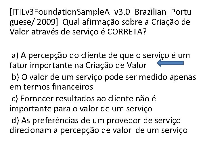 [ITILv 3 Foundation. Sample. A_v 3. 0_Brazilian_Portu guese/ 2009] Qual afirmação sobre a Criação