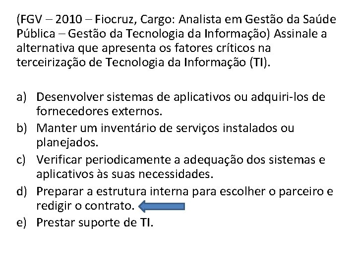 (FGV – 2010 – Fiocruz, Cargo: Analista em Gestão da Saúde Pública – Gestão