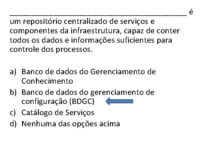 _____________________ é um repositório centralizado de serviços e componentes da infraestrutura, capaz de conter