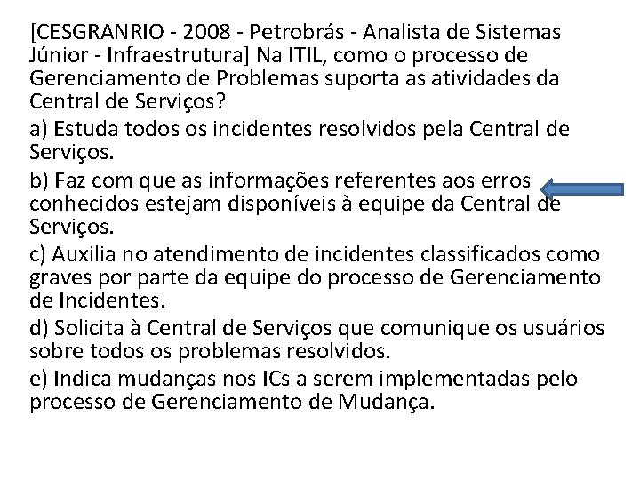 [CESGRANRIO - 2008 - Petrobrás - Analista de Sistemas Júnior - Infraestrutura] Na ITIL,