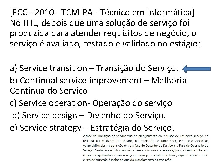 [FCC - 2010 - TCM-PA - Técnico em Informática] No ITIL, depois que uma