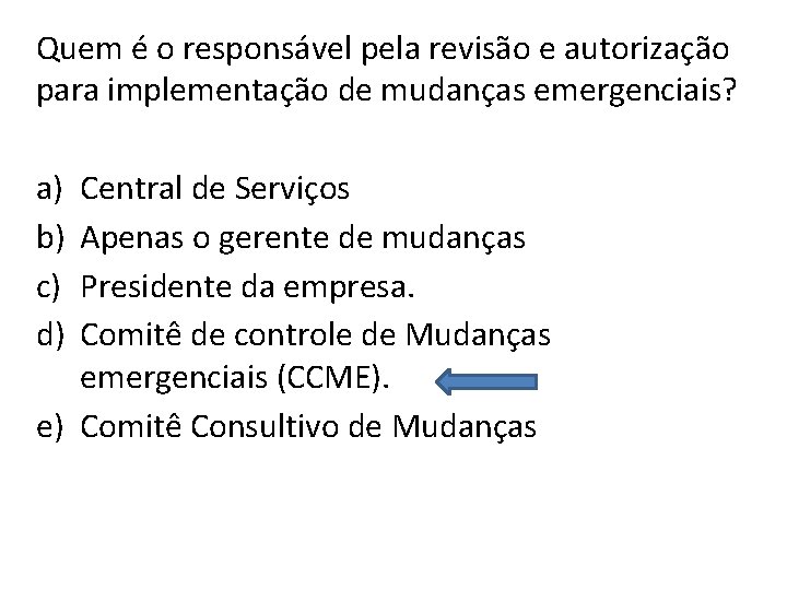 Quem é o responsável pela revisão e autorização para implementação de mudanças emergenciais? a)