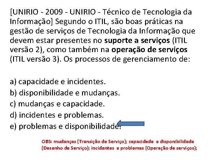 [UNIRIO - 2009 - UNIRIO - Técnico de Tecnologia da Informação] Segundo o ITIL,