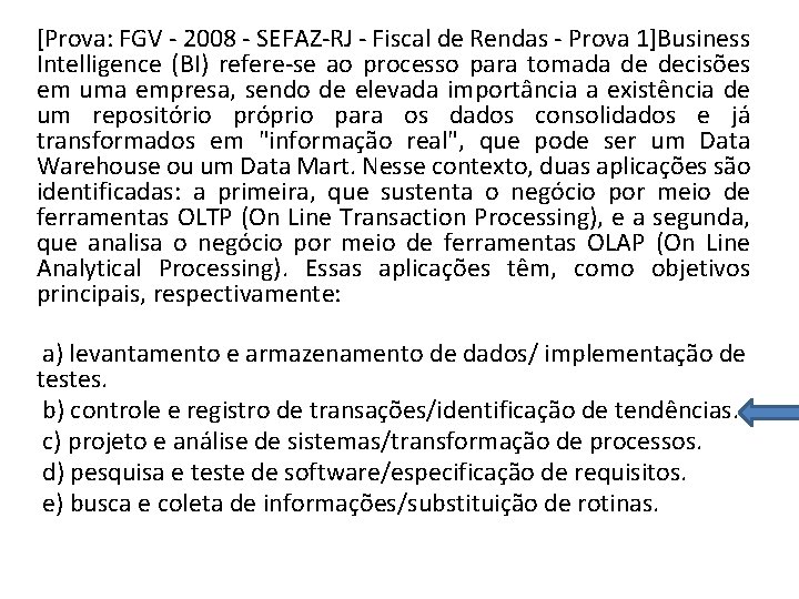 [Prova: FGV - 2008 - SEFAZ-RJ - Fiscal de Rendas - Prova 1]Business Intelligence