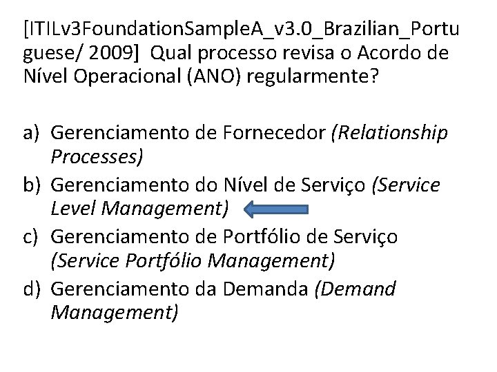 [ITILv 3 Foundation. Sample. A_v 3. 0_Brazilian_Portu guese/ 2009] Qual processo revisa o Acordo