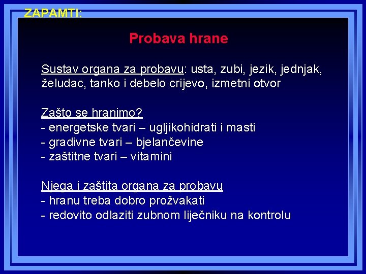ZAPAMTI: Probava hrane Sustav organa za probavu: usta, zubi, jezik, jednjak, želudac, tanko i ZAPAMTI: Probava hrane Sustav organa za probavu: usta, zubi, jezik, jednjak, želudac, tanko i