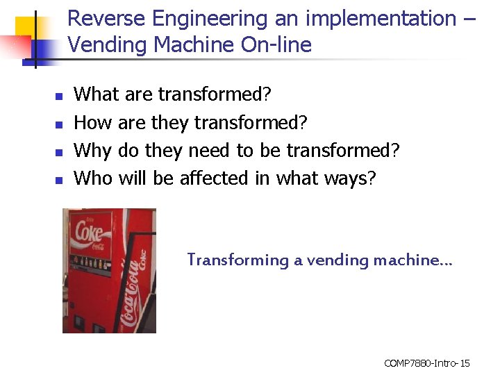 Reverse Engineering an implementation – Vending Machine On-line n n What are transformed? How