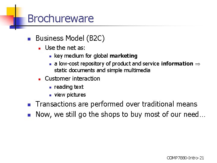 Brochureware n Business Model (B 2 C) n Use the net as: n n