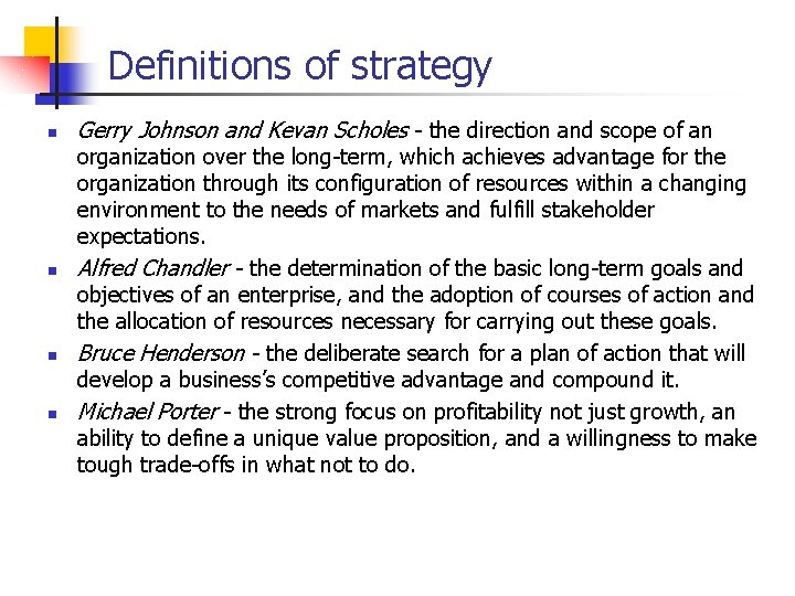 Definitions of strategy n n Gerry Johnson and Kevan Scholes - the direction and