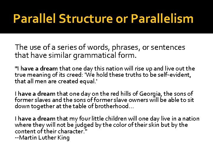 Parallel Structure or Parallelism The use of a series of words, phrases, or sentences