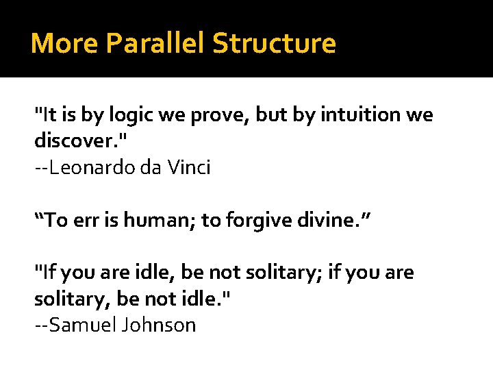 More Parallel Structure "It is by logic we prove, but by intuition we discover.
