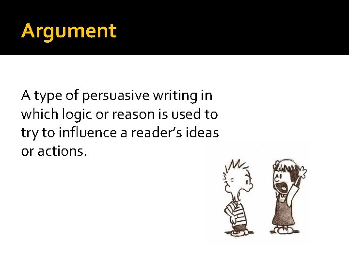 Argument A type of persuasive writing in which logic or reason is used to