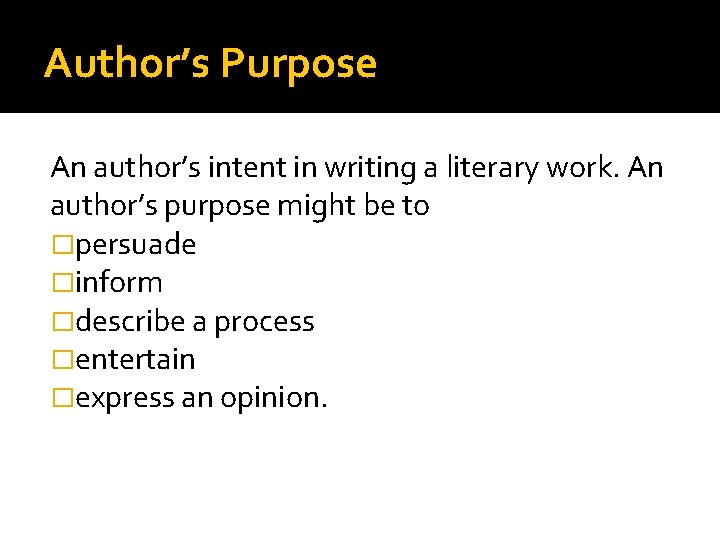 Author’s Purpose An author’s intent in writing a literary work. An author’s purpose might
