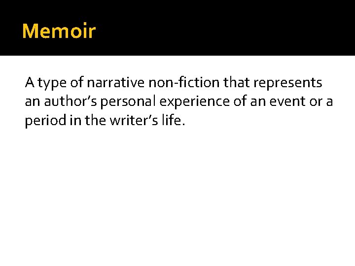 Memoir A type of narrative non-fiction that represents an author’s personal experience of an