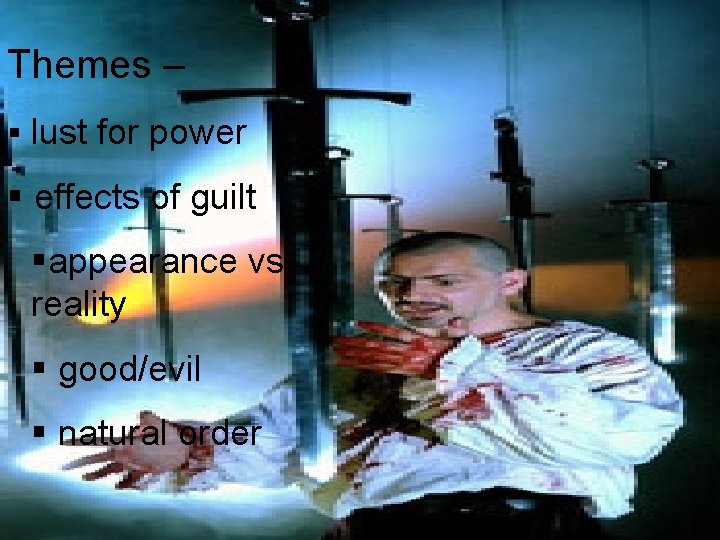 Themes – § lust for power § effects of guilt §appearance vs. reality §