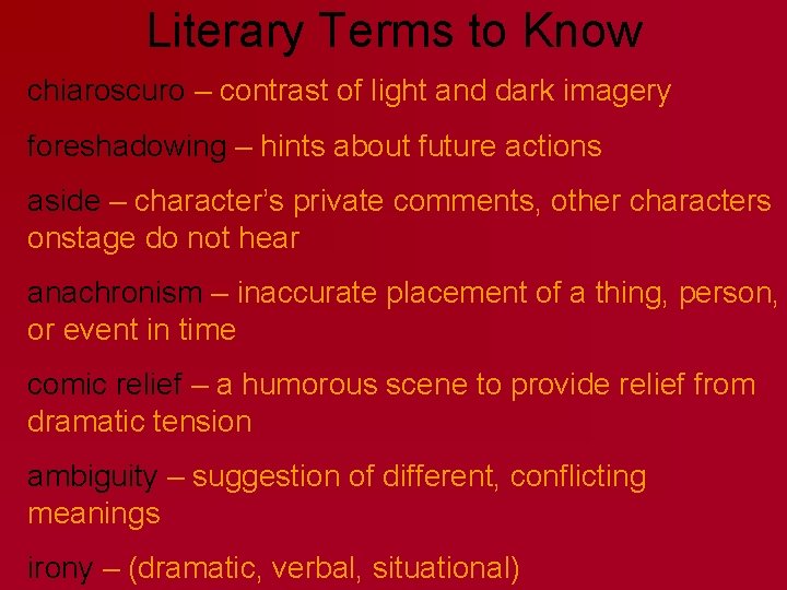 Literary Terms to Know chiaroscuro – contrast of light and dark imagery foreshadowing –