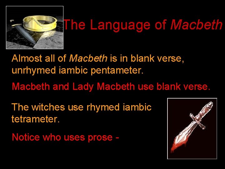 The Language of Macbeth Almost all of Macbeth is in blank verse, unrhymed iambic