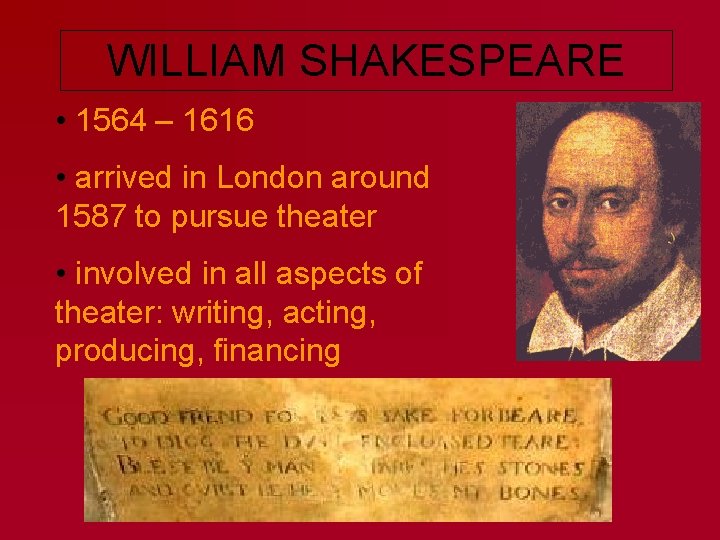 WILLIAM SHAKESPEARE • 1564 – 1616 • arrived in London around 1587 to pursue