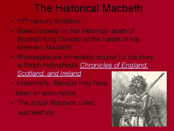 The Historical Macbeth • 11 th century Scotland • Based loosely on the historical