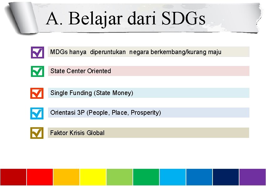 A. Belajar dari SDGs MDGs hanya diperuntukan negara berkembang/kurang maju State Center Oriented Single