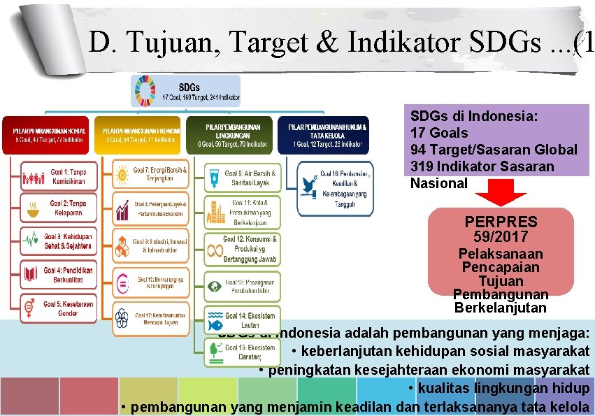 D. Tujuan, Target & Indikator SDGs. . . (1 SDGs di Indonesia: 17 Goals