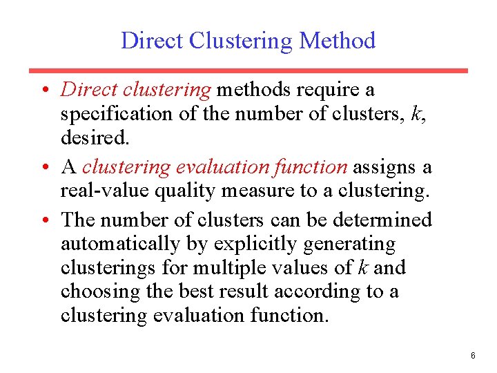 Direct Clustering Method • Direct clustering methods require a specification of the number of