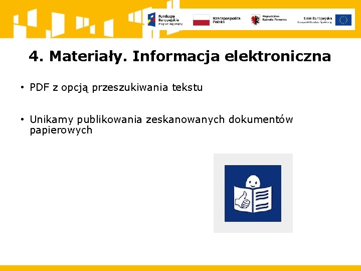 4. Materiały. Informacja elektroniczna • PDF z opcją przeszukiwania tekstu • Unikamy publikowania zeskanowanych