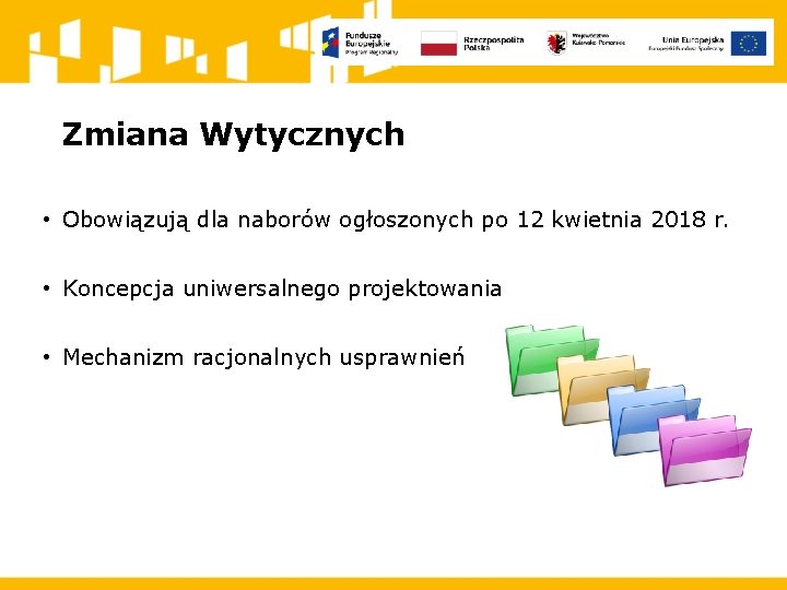 Zmiana Wytycznych • Obowiązują dla naborów ogłoszonych po 12 kwietnia 2018 r. • Koncepcja