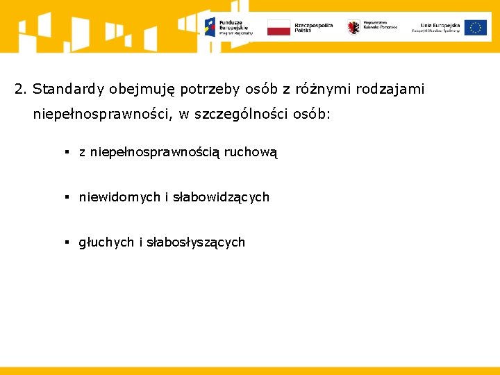 2. Standardy obejmuję potrzeby osób z różnymi rodzajami niepełnosprawności, w szczególności osób: § z