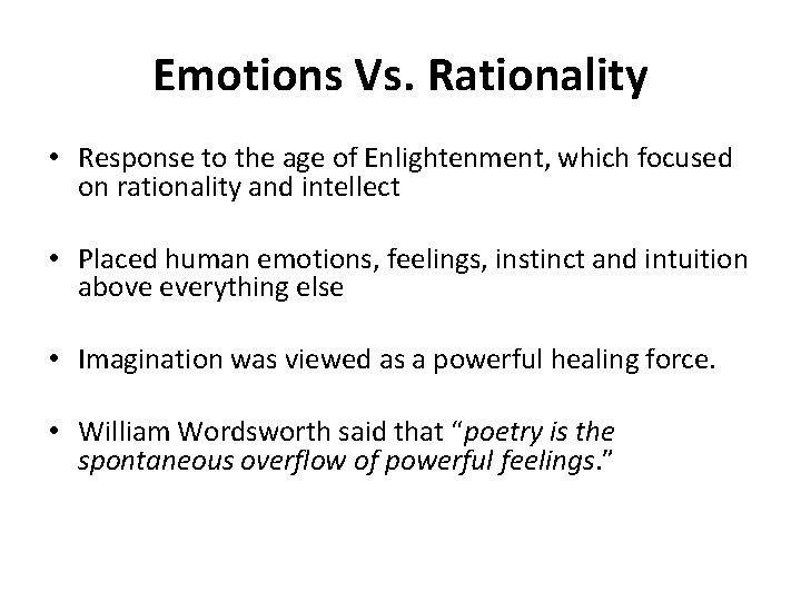 Emotions Vs. Rationality • Response to the age of Enlightenment, which focused on rationality