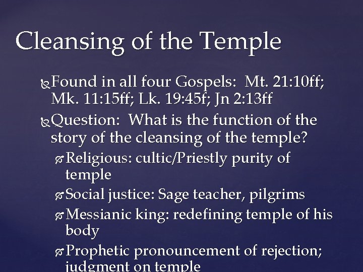 Cleansing of the Temple Found in all four Gospels: Mt. 21: 10 ff; Mk.