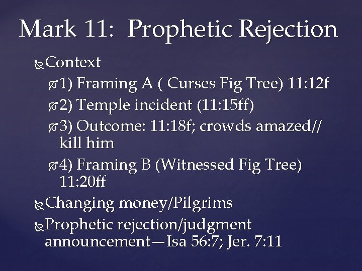 Mark 11: Prophetic Rejection Context 1) Framing A ( Curses Fig Tree) 11: 12