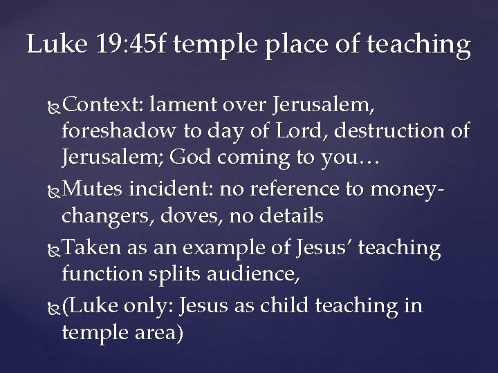 Luke 19: 45 f temple place of teaching Context: lament over Jerusalem, foreshadow to