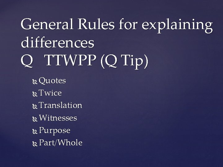 General Rules for explaining differences Q TTWPP (Q Tip) Quotes Twice Translation Witnesses Purpose