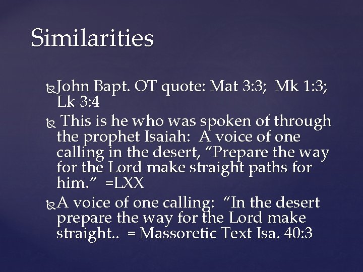 Similarities John Bapt. OT quote: Mat 3: 3; Mk 1: 3; Lk 3: 4