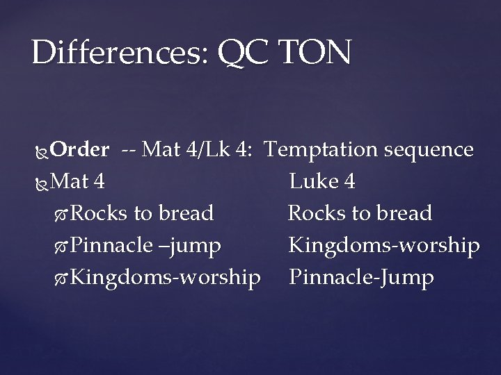 Differences: QC TON Order -- Mat 4/Lk 4: Temptation sequence Mat 4 Luke 4