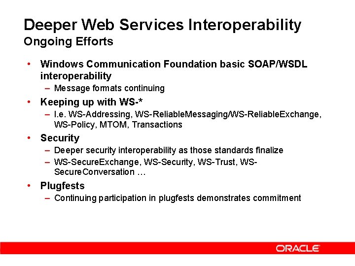 Deeper Web Services Interoperability Ongoing Efforts • Windows Communication Foundation basic SOAP/WSDL interoperability –