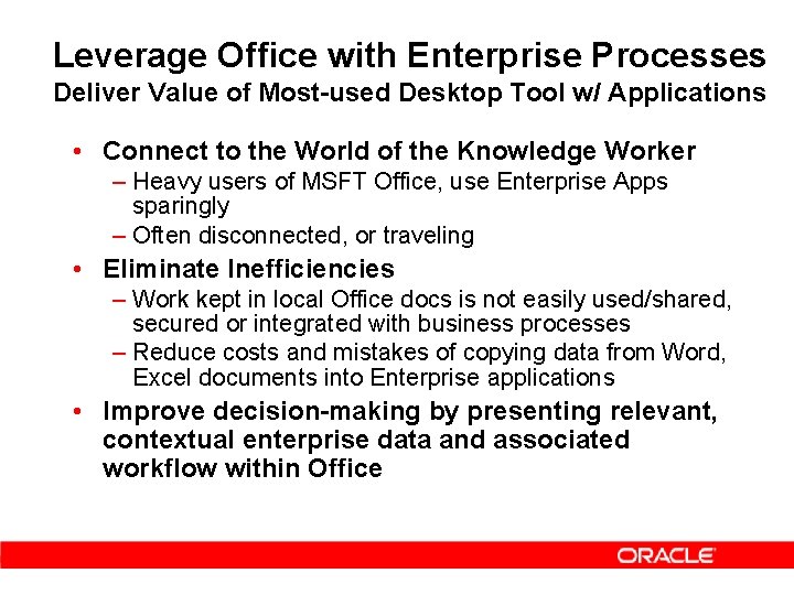 Leverage Office with Enterprise Processes Deliver Value of Most-used Desktop Tool w/ Applications •