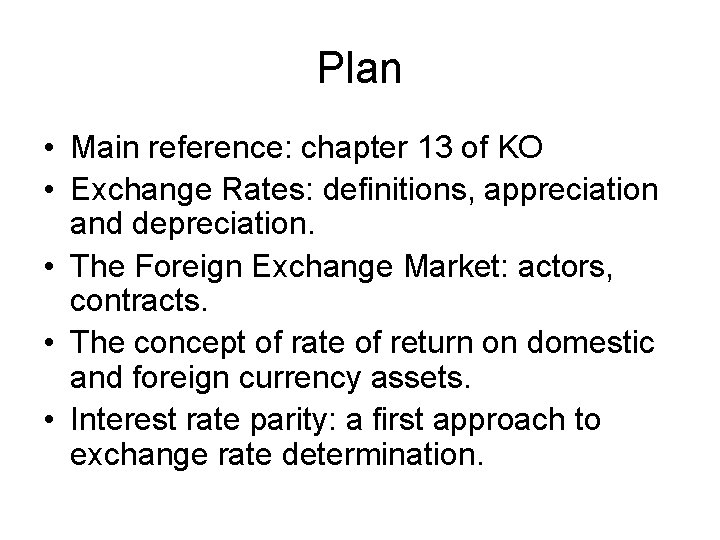 Plan • Main reference: chapter 13 of KO • Exchange Rates: definitions, appreciation and