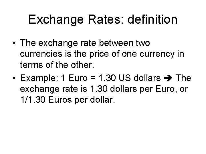 Exchange Rates: definition • The exchange rate between two currencies is the price of